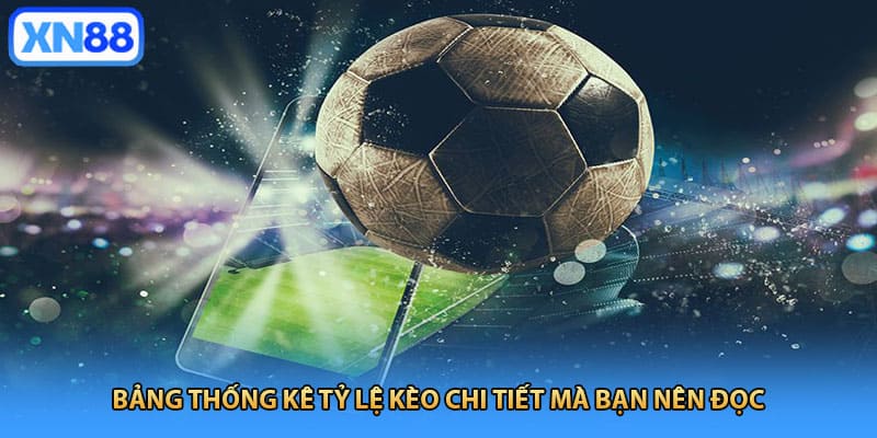 Bảng thống kê tỷ lệ kèo chi tiết mà bạn nên đọc