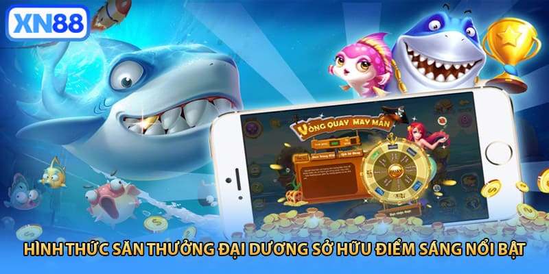 Hình thức săn thưởng đại dương sở hữu điểm sáng nổi bật