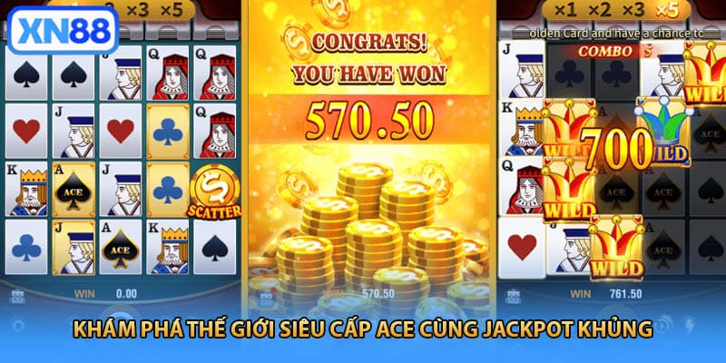 Khám phá thế giới Siêu Cấp Ace cùng jackpot khủng